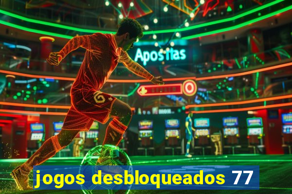 jogos desbloqueados 77